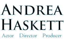 Andrea Haskett -- Actor Director Producer